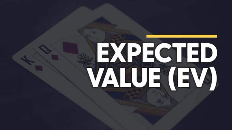 Thuật ngữ Expected value trong bài Poker 