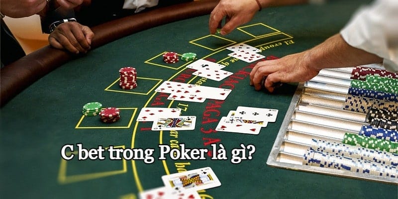 C bet trong Poker là gì?